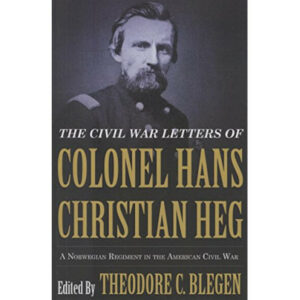 The Civil War Letters of Colonel Hans Christian Heg