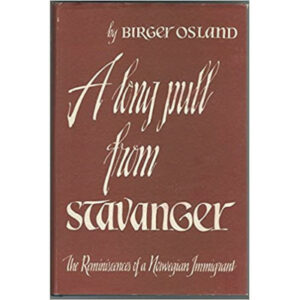 A Long Pull from Stavanger: The Reminiscences of a Norwegian Immigrant