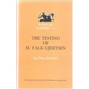 The Testing of M. Falk Gjertsen (Norwegian-American Topical Norwegian American Studies, Volume 4)