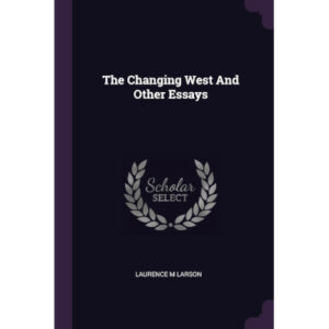 The Changing West and Other Essays