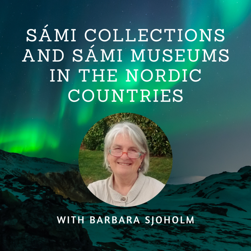 Sámi Collections and Sámi Museums in the Nordic Countries with Barbara Sjoholm