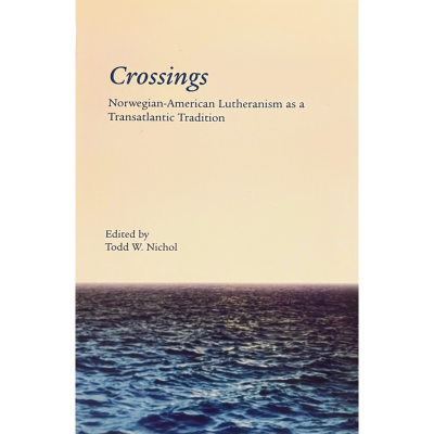 Crossings: Norwegian-American Lutheranism As a Transatlantic Tradition